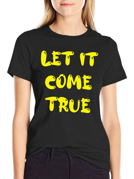 Let It Come True Graphic Tee - Trendy Casual Top