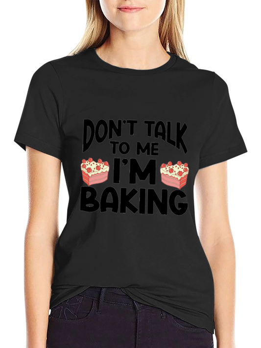 Dont Talk to Me Im Baking T-Shirt