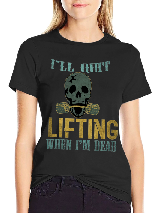 Skull Lifting T-Shirt: Ill Quit When Im Dead Gym Tee