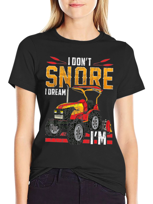 I Dont Snore I Dream Im A Tractor T-Shirt