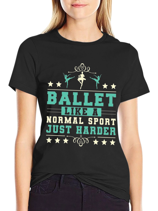 Ballet Like A Normal Sport T-Shirt