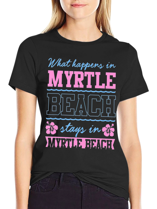 Myrtle Beach Vacation T-Shirt - What Happens Stays Here
