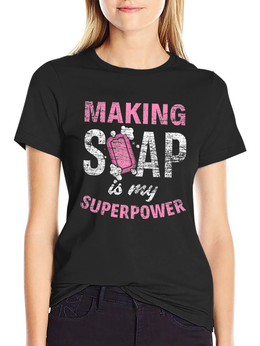 Making Soap is My Superpower T-Shirt