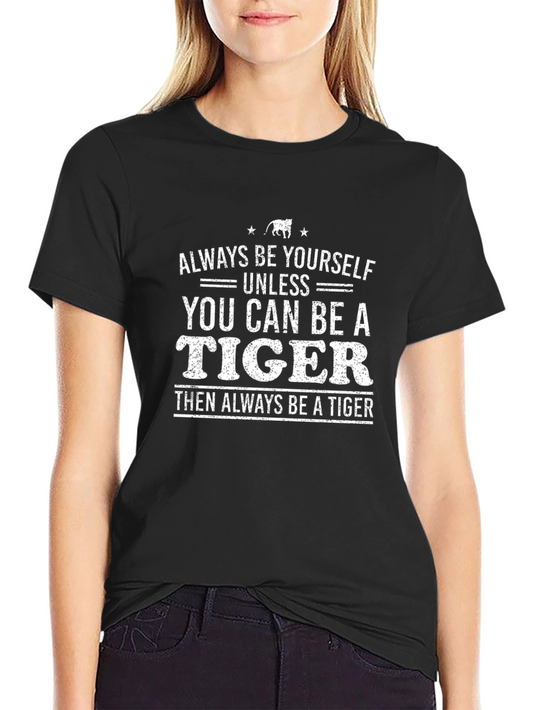 Always Be Yourself T-Shirt - Funny Tiger Graphic Tee