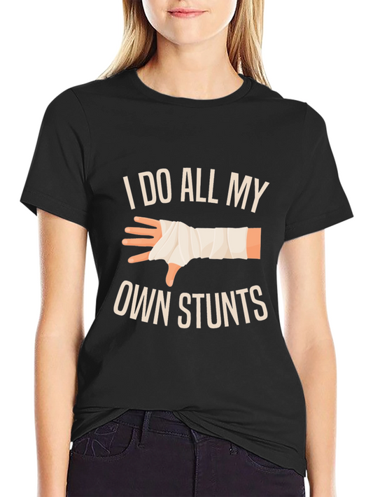 I Do All My Own Stunts T-Shirt