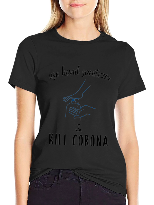Use Hand Sanitizer & Kill Corona Graphic T-Shirt