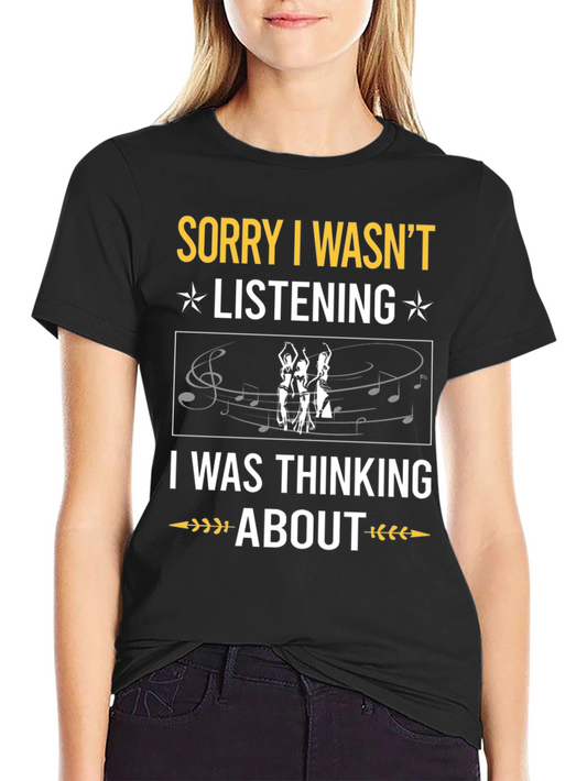 Sorry Wasnt Listening Belly Dance T-Shirt