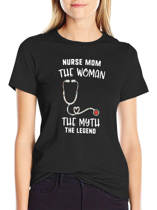 Nurse Mom T-Shirt - The Woman The Myth The Legend