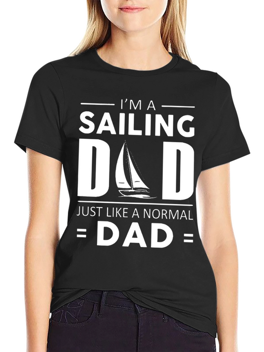 Sailing Dad T-Shirt - Just Like a Normal Dad Funny Tee