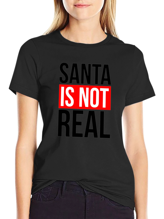 Santa Is Not Real Graphic T-Shirt - Black Crew Neck Tee