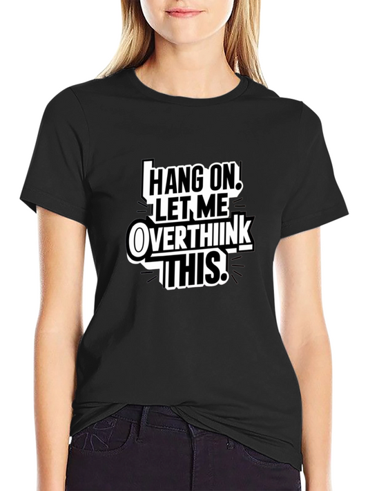 Hang On Overthink T-Shirt Funny Sarcastic Tee