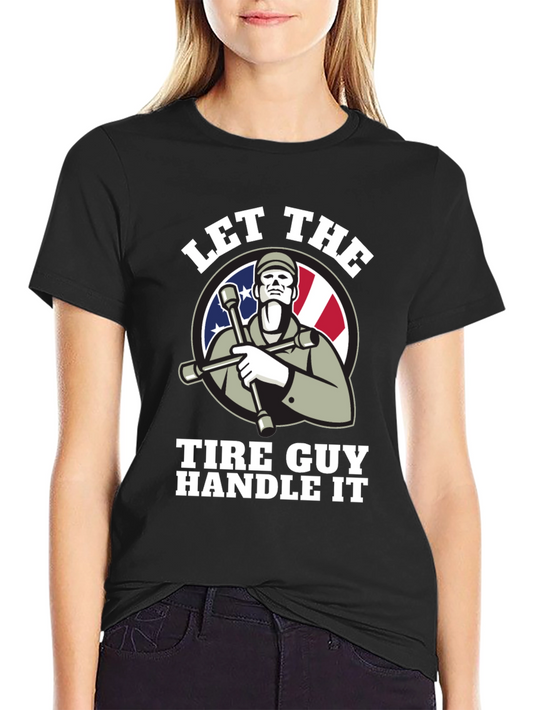 Let The Tire Guy Handle It T-Shirt - Black