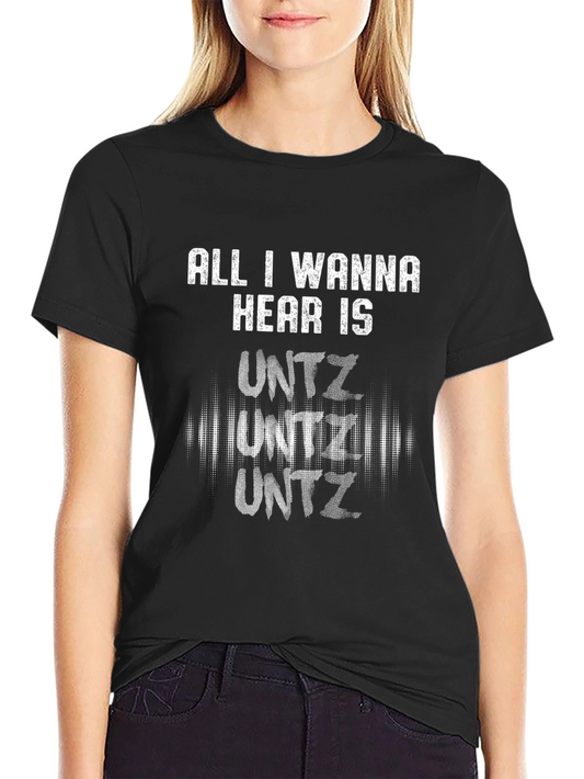 All I Wanna Hear Is Untz Graphic Tee