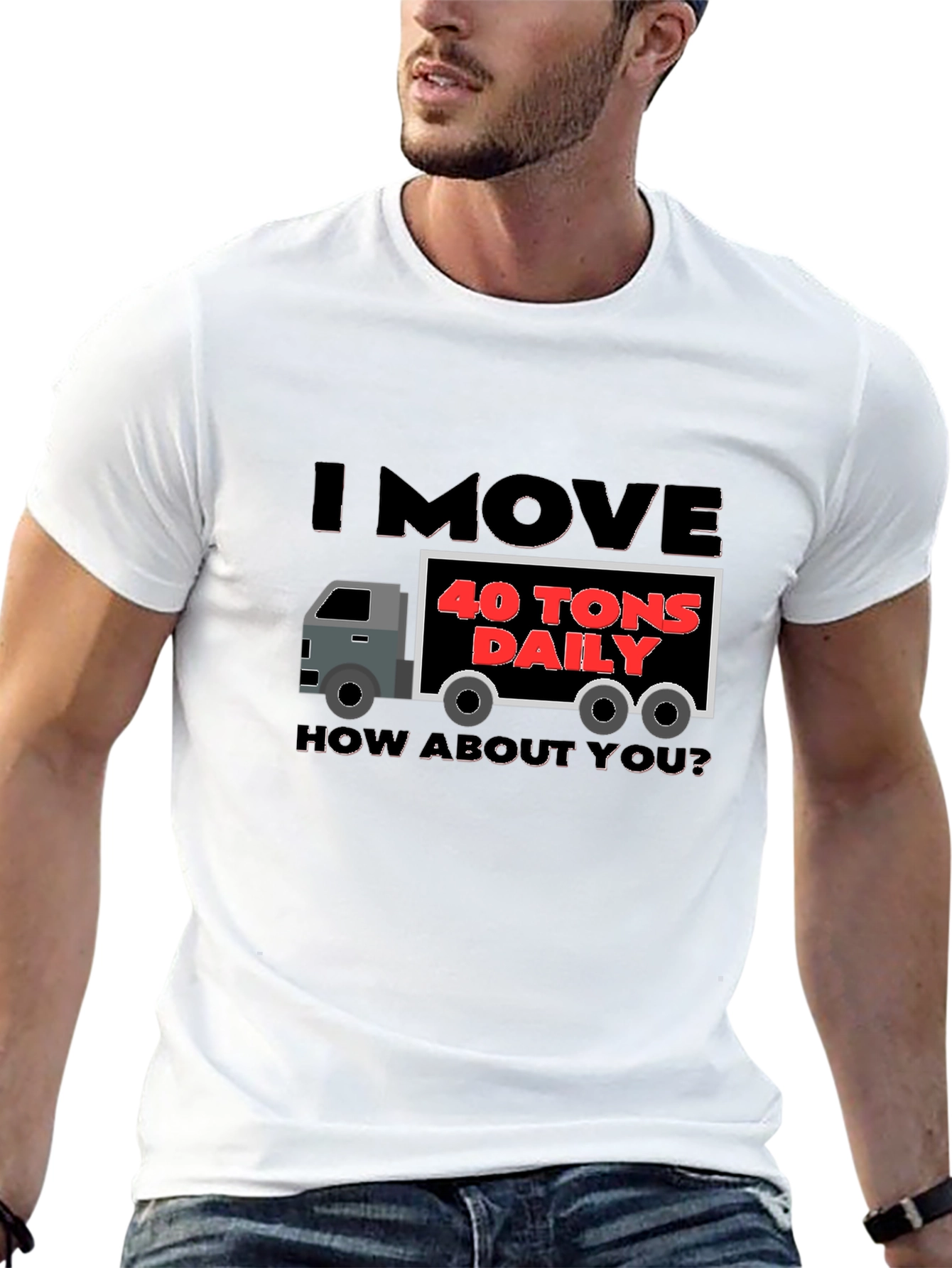 I Move 40 Tons Daily Funny Trucker T-Shirt