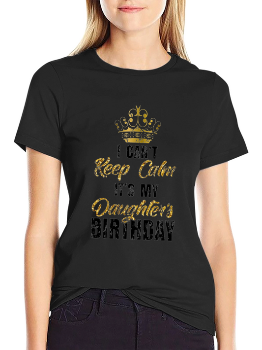 Daughters Birthday T-Shirt: I Cant Keep Calm Dad Tee