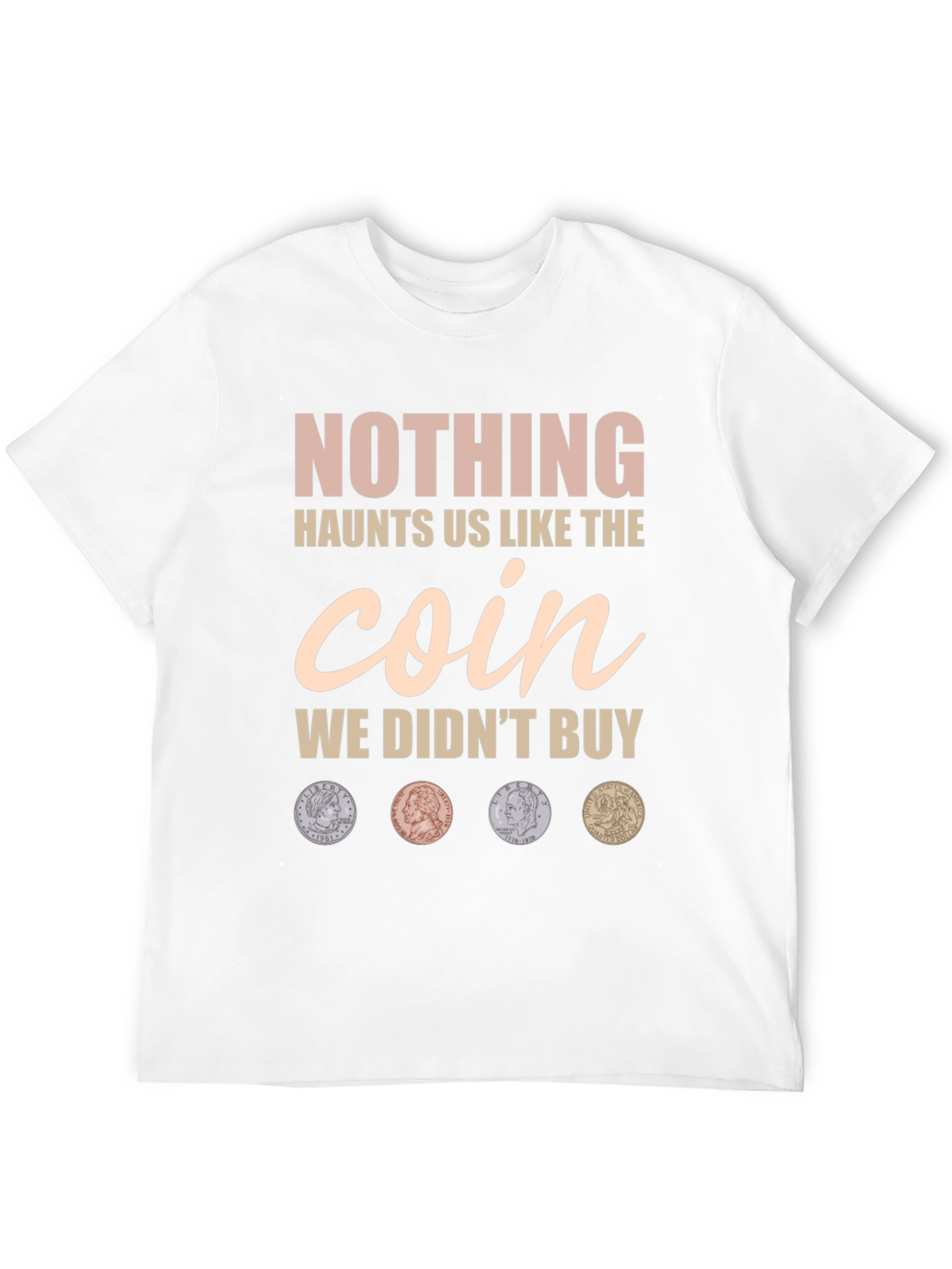 Nothing Haunts Us Coin T-Shirt