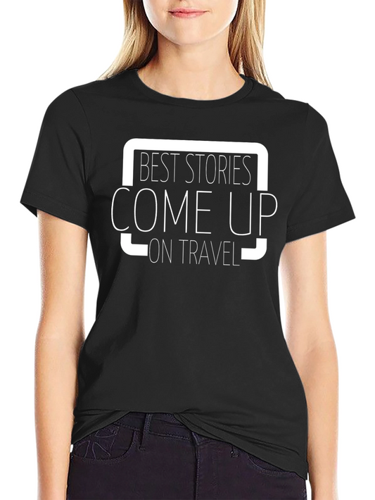 Best Stories Come Up On Travel - Black T-Shirt