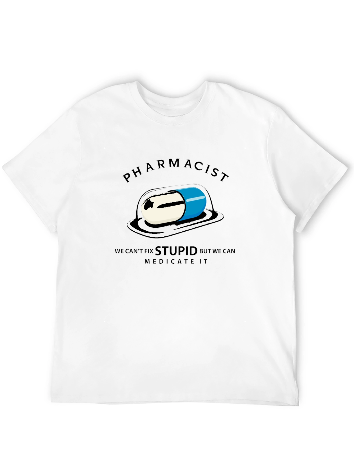 Pharmacist - We Can Medicate Stupid T-Shirt