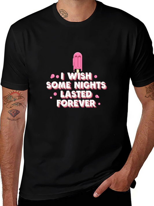 I Wish Some Nights Lasted Forever Black T-Shirt