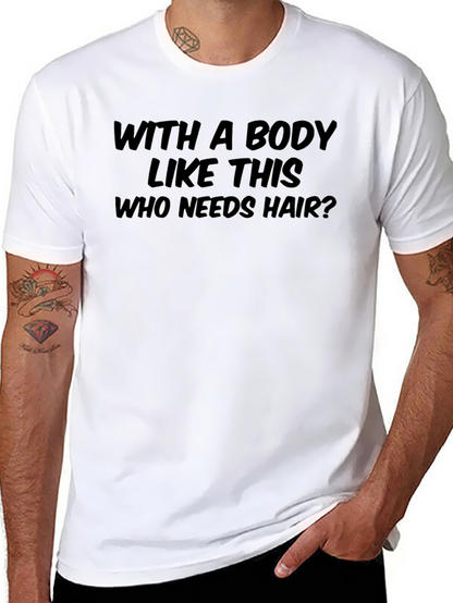 Humorous Who Needs Hair? Graphic T-Shirt