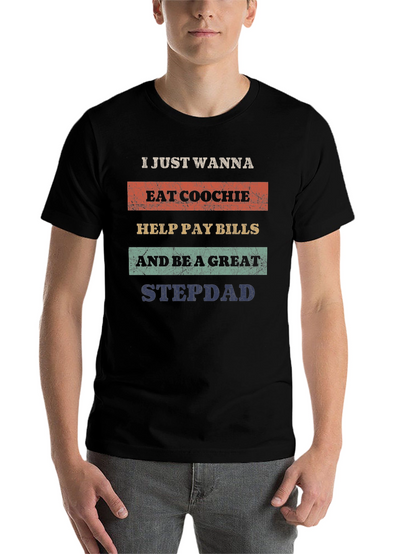 Eat Coochie Pay Bills Be a Great Stepdad T-Shirt