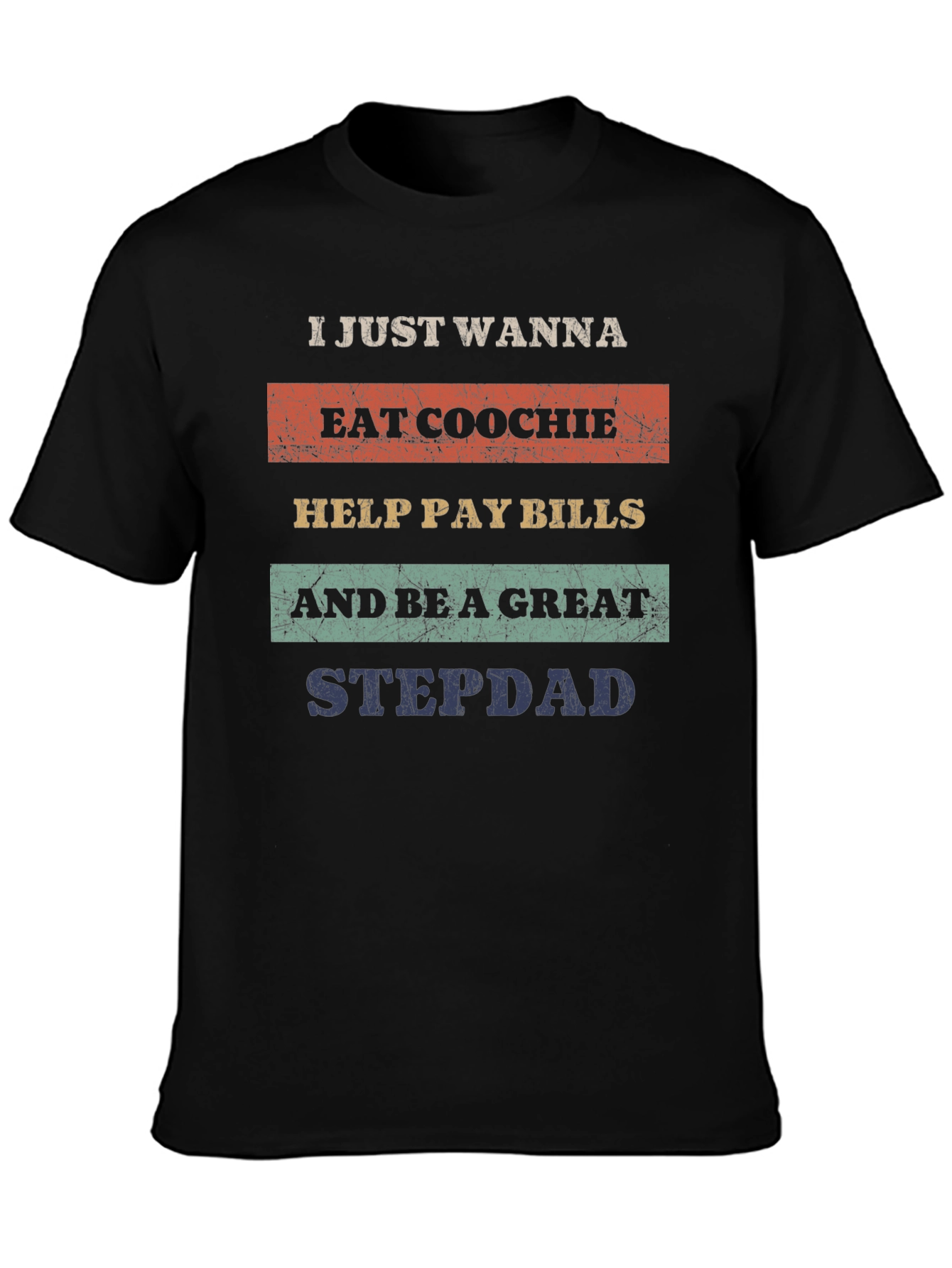 Eat Coochie Pay Bills Be a Great Stepdad T-Shirt