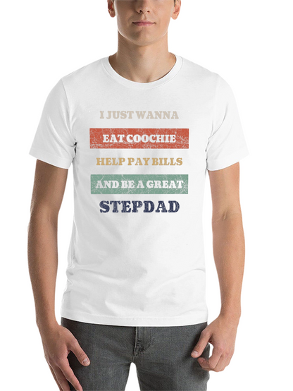 Eat Coochie Pay Bills Be a Great Stepdad T-Shirt