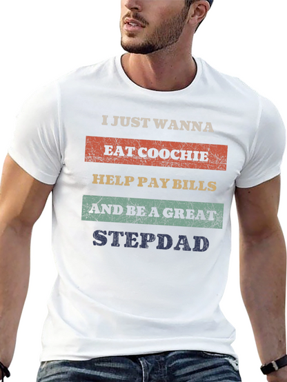 Eat Coochie Pay Bills Be a Great Stepdad T-Shirt