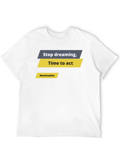 Motivational Graphic T-Shirt - Stop Dreaming Time to Act