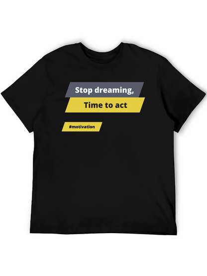 Motivational Graphic T-Shirt - Stop Dreaming Time to Act