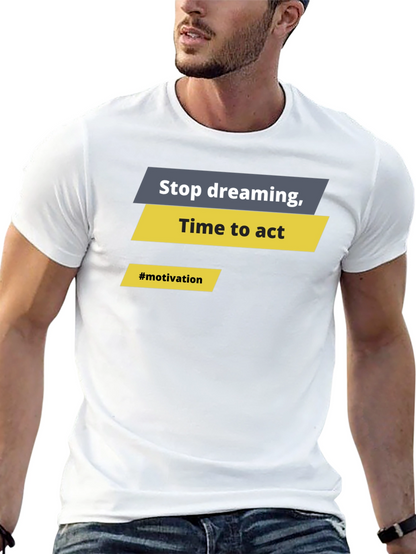 Motivational Graphic T-Shirt - Stop Dreaming Time to Act