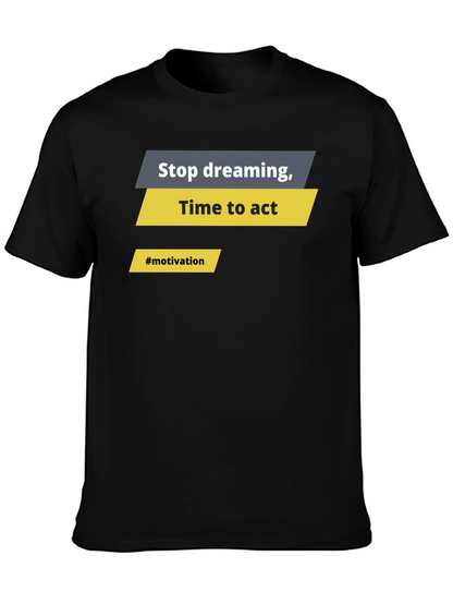 Motivational Graphic T-Shirt - Stop Dreaming Time to Act