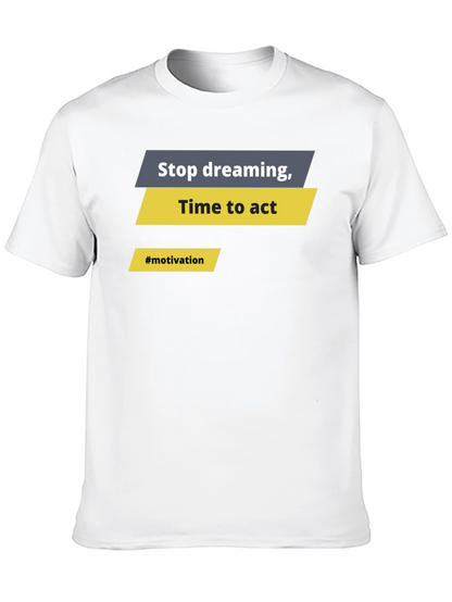 Motivational Graphic T-Shirt - Stop Dreaming Time to Act