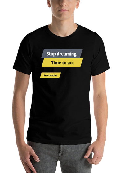 Motivational Graphic T-Shirt - Stop Dreaming Time to Act
