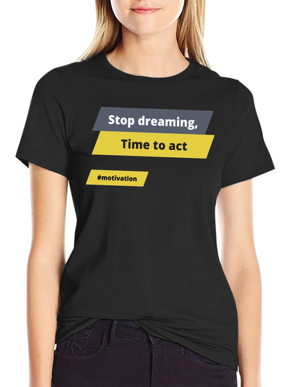 Motivational Graphic T-Shirt - Stop Dreaming Time to Act