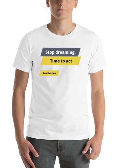 Motivational Graphic T-Shirt - Stop Dreaming Time to Act
