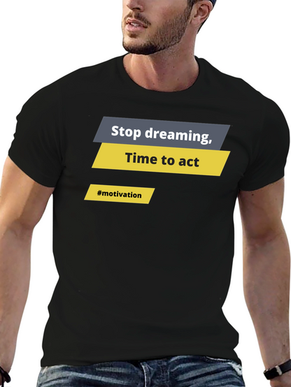 Motivational Graphic T-Shirt - Stop Dreaming Time to Act
