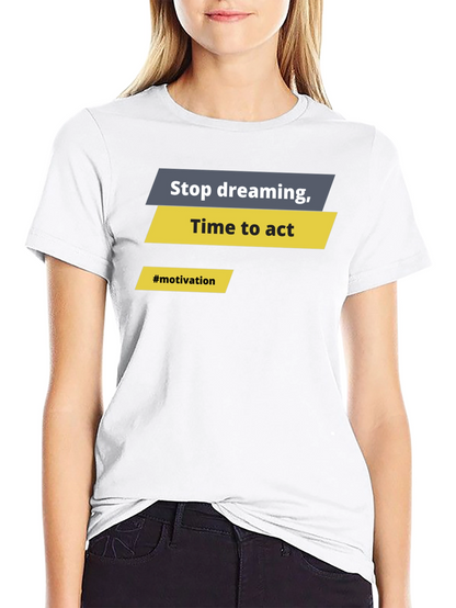Motivational Graphic T-Shirt - Stop Dreaming Time to Act