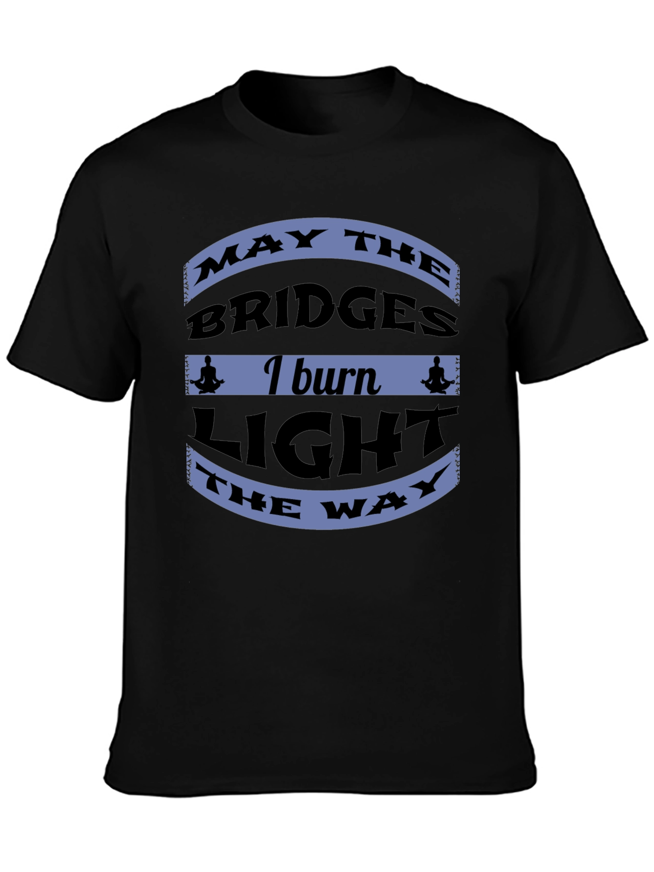 Motivational Bridges Burn Black T-Shirt