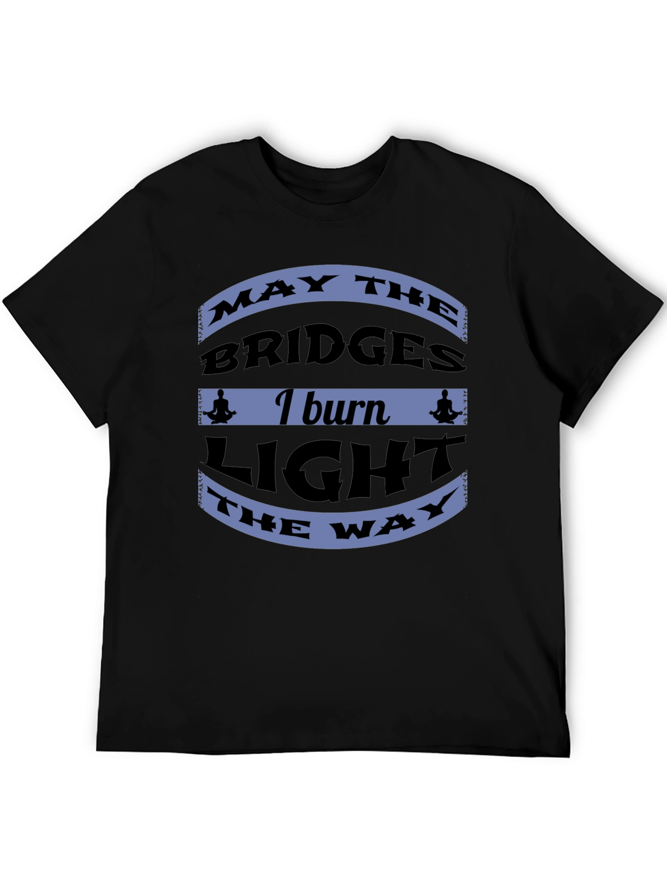 Motivational Bridges Burn Black T-Shirt
