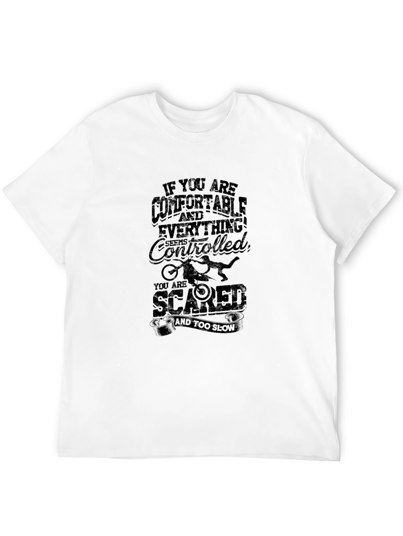 Comfortable? Then Youre Scared T-Shirt
