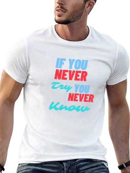 Inspirational T-Shirt: If You Never Try You Never Know