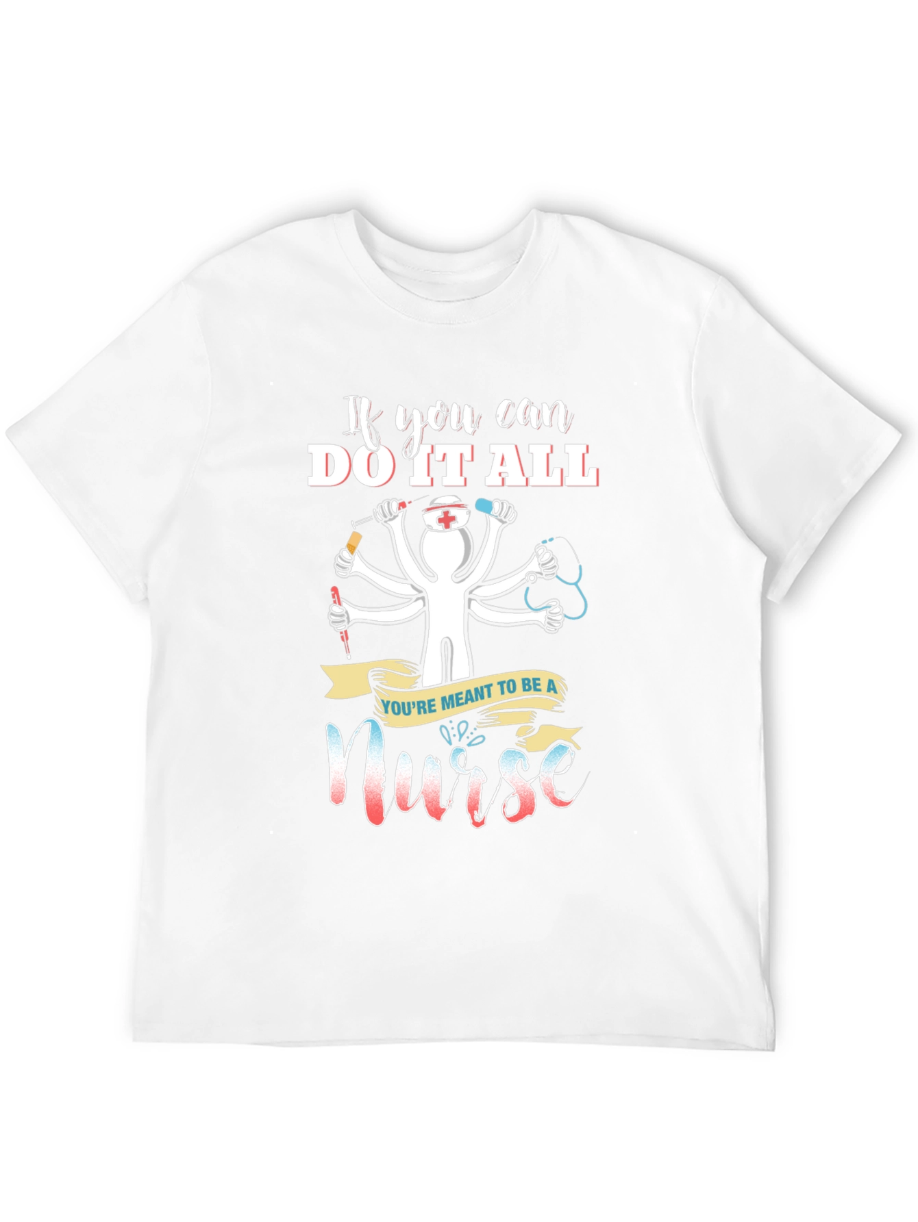Nurse T-Shirt - If You Can Do It All