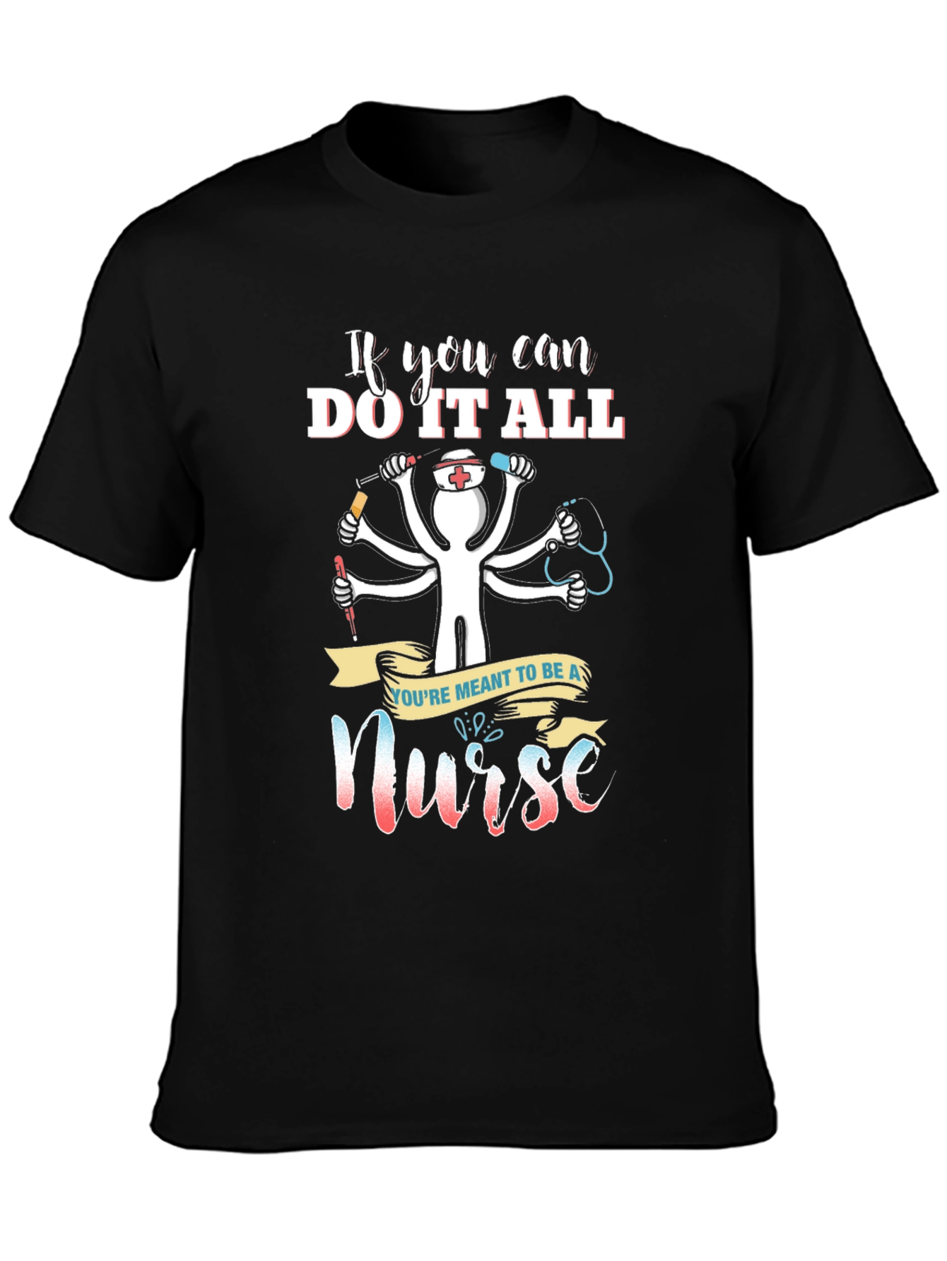 Nurse T-Shirt - If You Can Do It All