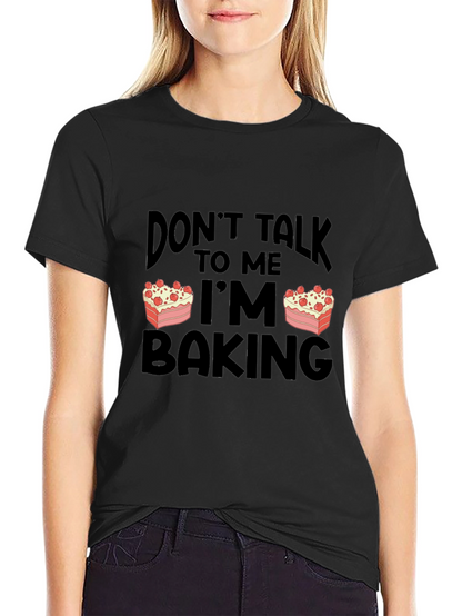 Dont Talk to Me Im Baking T-Shirt