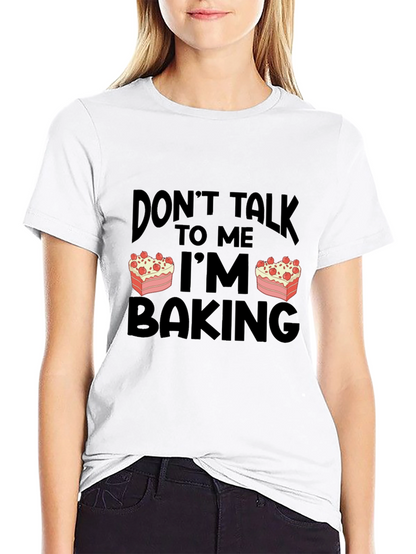 Dont Talk to Me Im Baking T-Shirt