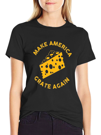 Make America Grate Again Cheese T-Shirt