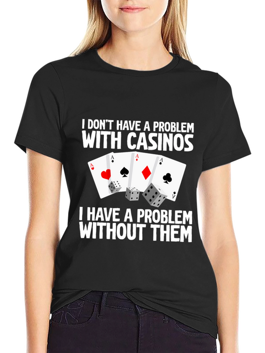 Casino Aces & Dice Graphic Tee - I Dont Have a Problem Funny T-Shirt