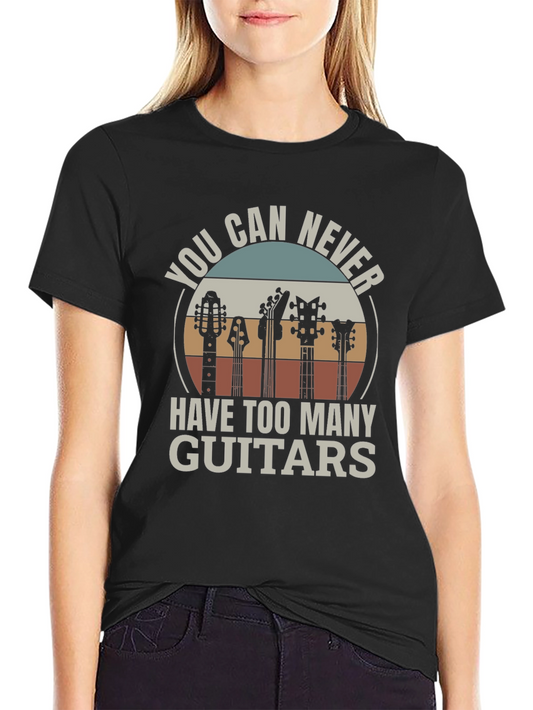 Guitar Lover T-Shirt - You Can Never Have Too Many