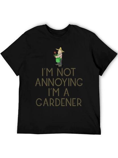 Gardener Humor T-Shirt - Im Not Annoying